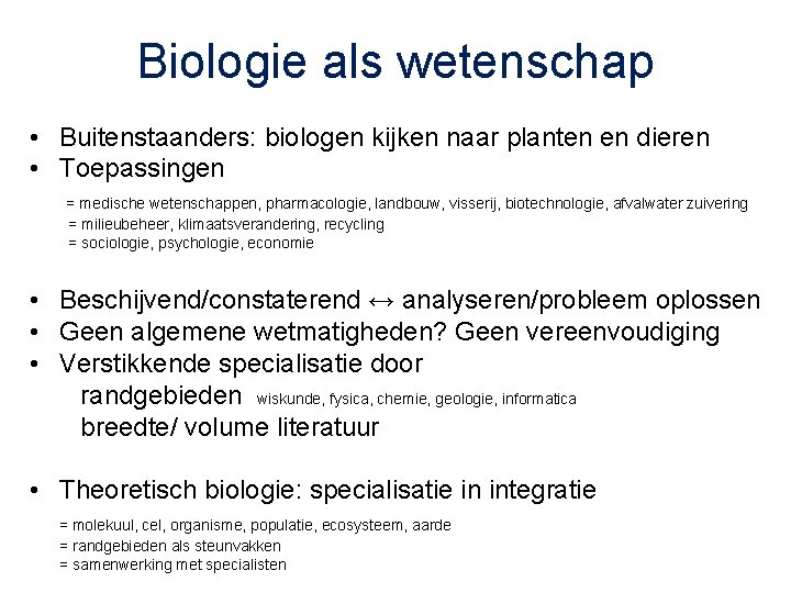 Biologie als wetenschap • Buitenstaanders: biologen kijken naar planten en dieren • Toepassingen =