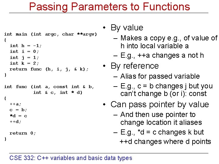 Passing Parameters to Functions int main (int argc, char **argv) { int h =