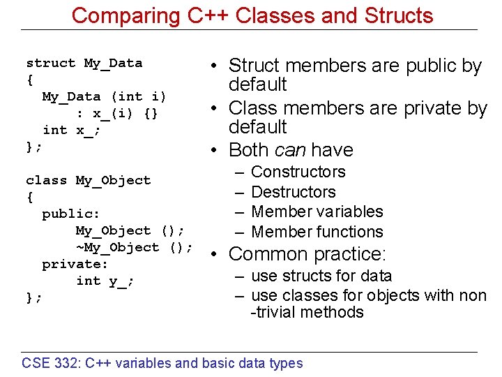 Comparing C++ Classes and Structs struct My_Data { My_Data (int i) : x_(i) {}