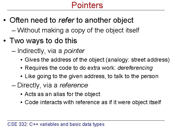 Pointers • Often need to refer to another object – Without making a copy