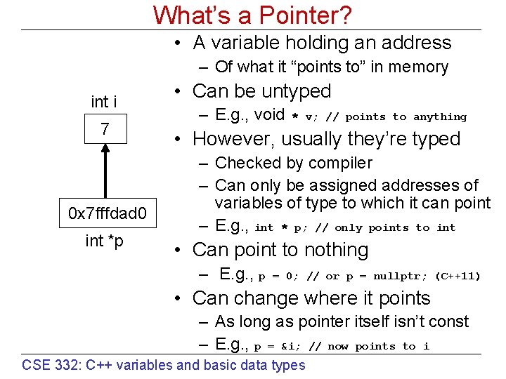 What’s a Pointer? • A variable holding an address – Of what it “points