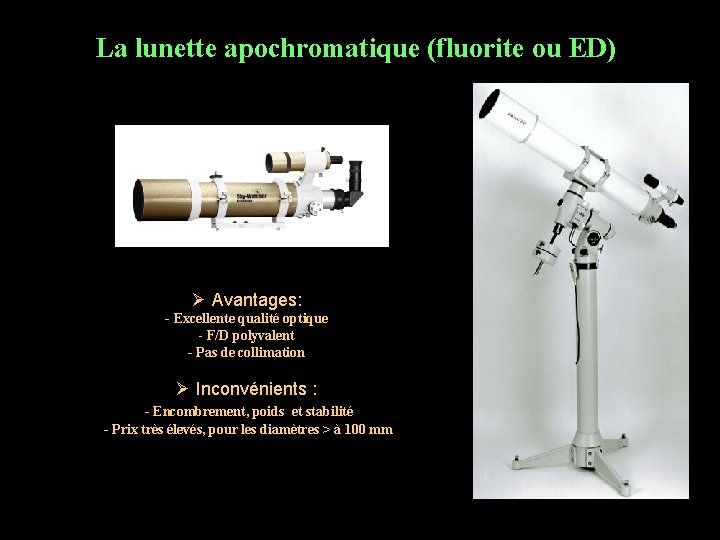 La lunette apochromatique (fluorite ou ED) Ø Avantages: - Excellente qualité optique - F/D