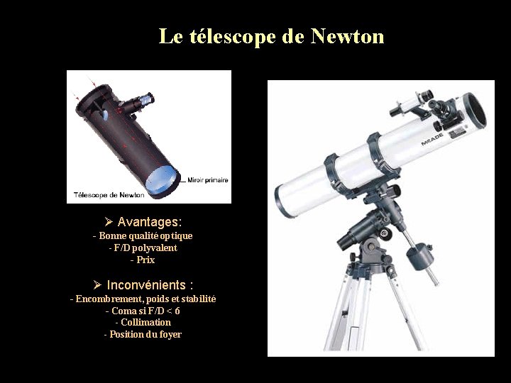 Le télescope de Newton Ø Avantages: - Bonne qualité optique - F/D polyvalent -