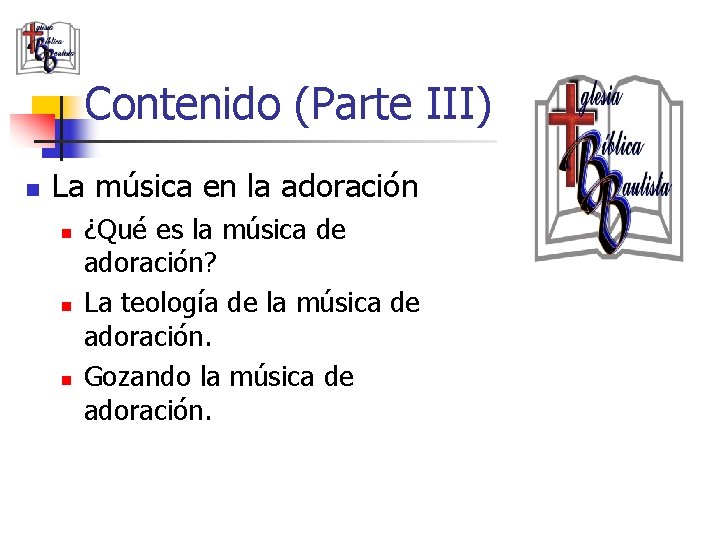 Contenido (Parte III) n La música en la adoración n ¿Qué es la música