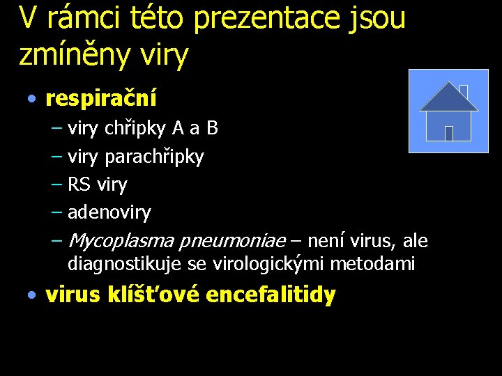 V rámci této prezentace jsou zmíněny viry • respirační – viry chřipky A a