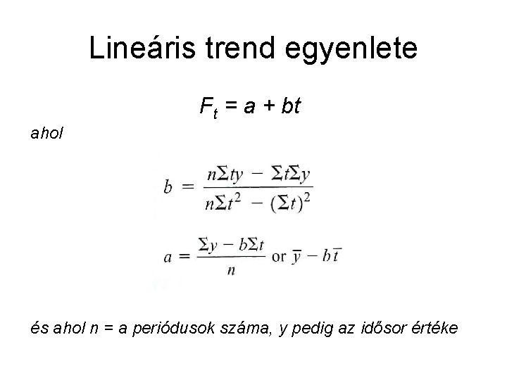Lineáris trend egyenlete Ft = a + bt ahol és ahol n = a