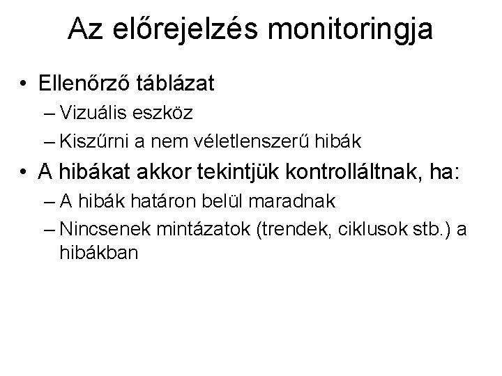 Az előrejelzés monitoringja • Ellenőrző táblázat – Vizuális eszköz – Kiszűrni a nem véletlenszerű