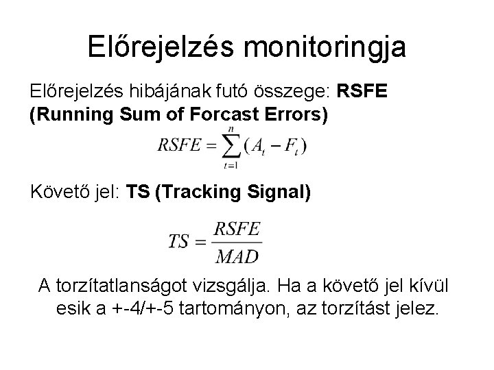 Előrejelzés monitoringja Előrejelzés hibájának futó összege: RSFE (Running Sum of Forcast Errors) Követő jel:
