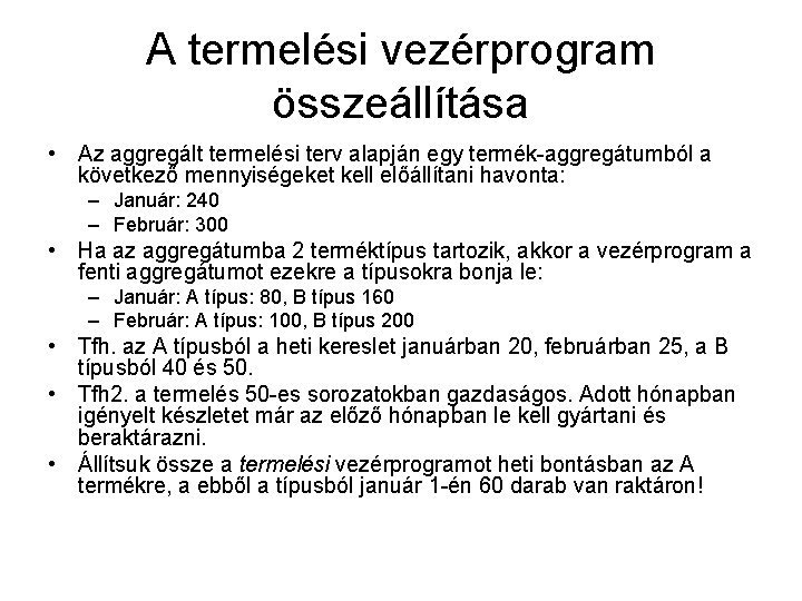 A termelési vezérprogram összeállítása • Az aggregált termelési terv alapján egy termék-aggregátumból a következő