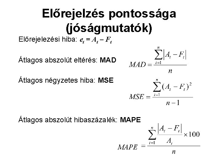 Előrejelzés pontossága (jóságmutatók) Előrejelezési hiba: et = At – Ft Átlagos abszolút eltérés: MAD