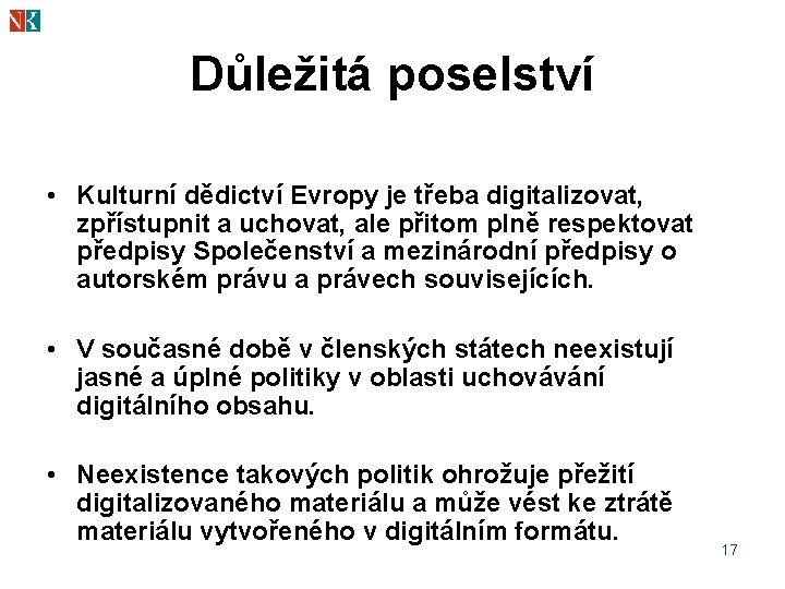 Důležitá poselství • Kulturní dědictví Evropy je třeba digitalizovat, zpřístupnit a uchovat, ale přitom