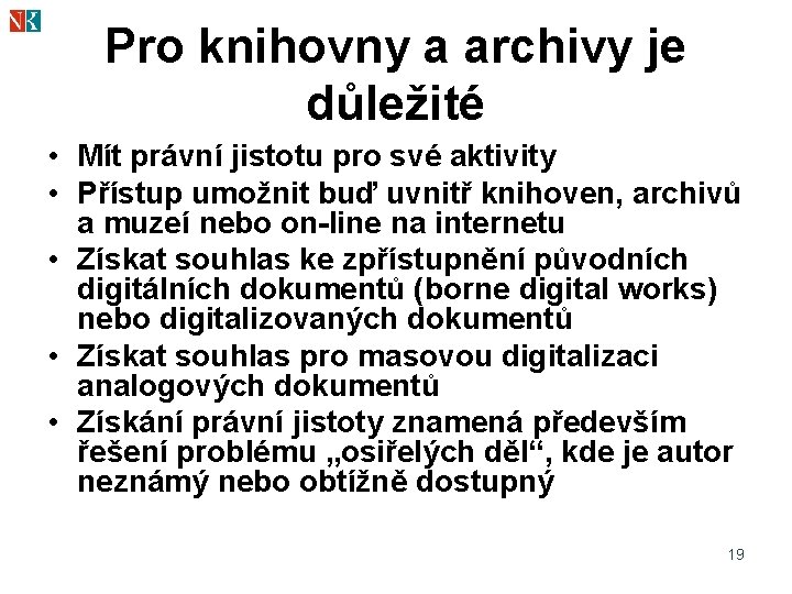 Pro knihovny a archivy je důležité • Mít právní jistotu pro své aktivity •