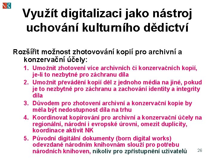 Využít digitalizaci jako nástroj uchování kulturního dědictví Rozšířit možnost zhotovování kopií pro archivní a