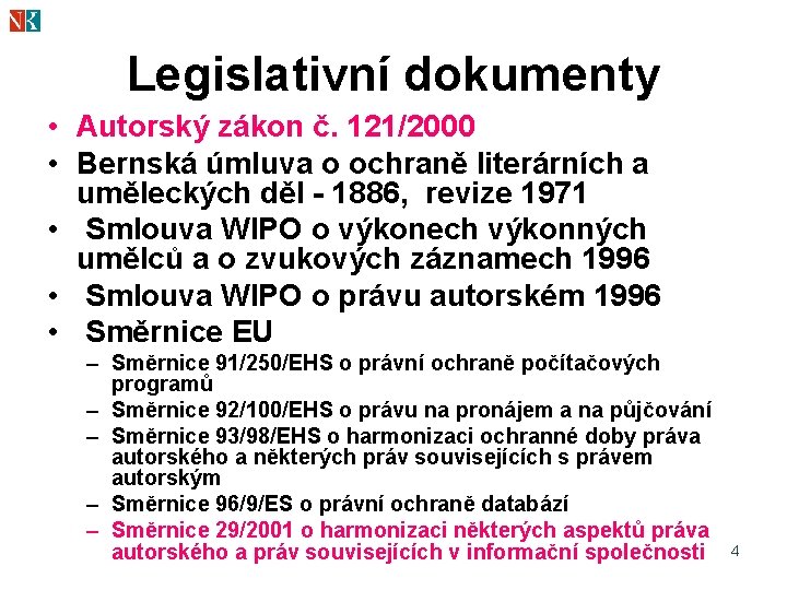 Legislativní dokumenty • Autorský zákon č. 121/2000 • Bernská úmluva o ochraně literárních a