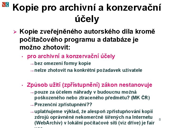 Kopie pro archivní a konzervační účely Ø Kopie zveřejněného autorského díla kromě počítačového programu