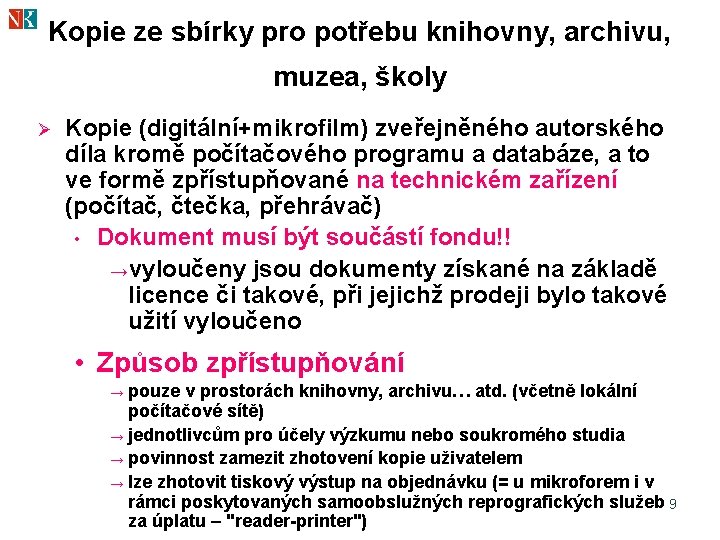 Kopie ze sbírky pro potřebu knihovny, archivu, muzea, školy Ø Kopie (digitální+mikrofilm) zveřejněného autorského