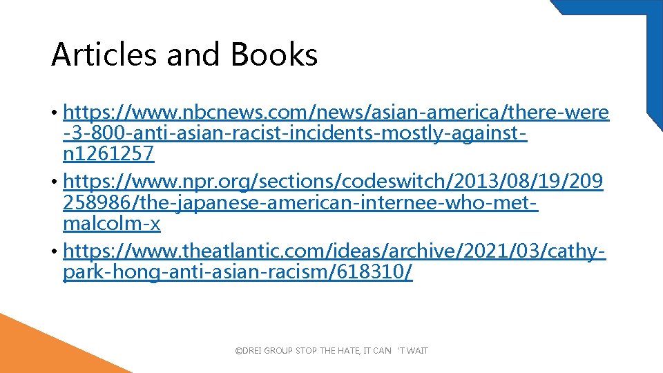 Articles and Books • https: //www. nbcnews. com/news/asian-america/there-were -3 -800 -anti-asian-racist-incidents-mostly-againstn 1261257 • https: