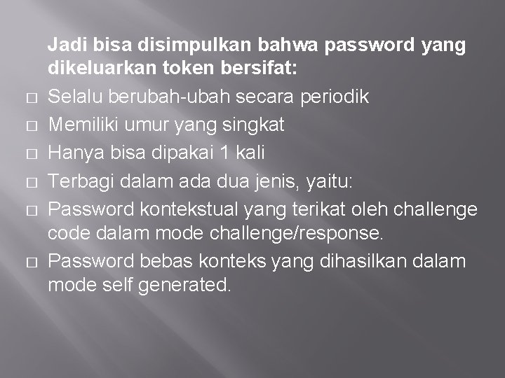 � � � Jadi bisa disimpulkan bahwa password yang dikeluarkan token bersifat: Selalu berubah-ubah