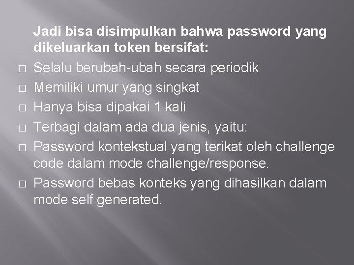 � � � Jadi bisa disimpulkan bahwa password yang dikeluarkan token bersifat: Selalu berubah-ubah � � � Jadi bisa disimpulkan bahwa password yang dikeluarkan token bersifat: Selalu berubah-ubah