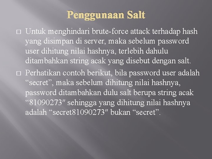 Penggunaan Salt � � Untuk menghindari brute-force attack terhadap hash yang disimpan di server,