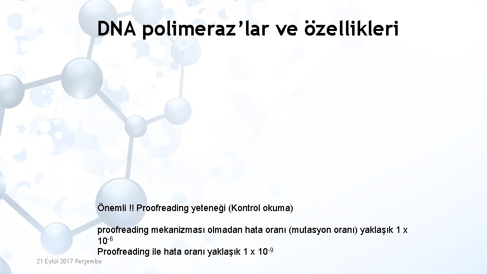 DNA polimeraz’lar ve özellikleri Önemli !! Proofreading yeteneği (Kontrol okuma) proofreading mekanizması olmadan hata