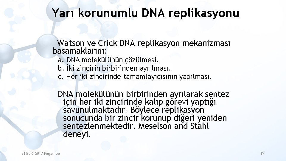 Yarı korunumlu DNA replikasyonu Watson ve Crick DNA replikasyon mekanizması basamaklarını: a. DNA molekülünün