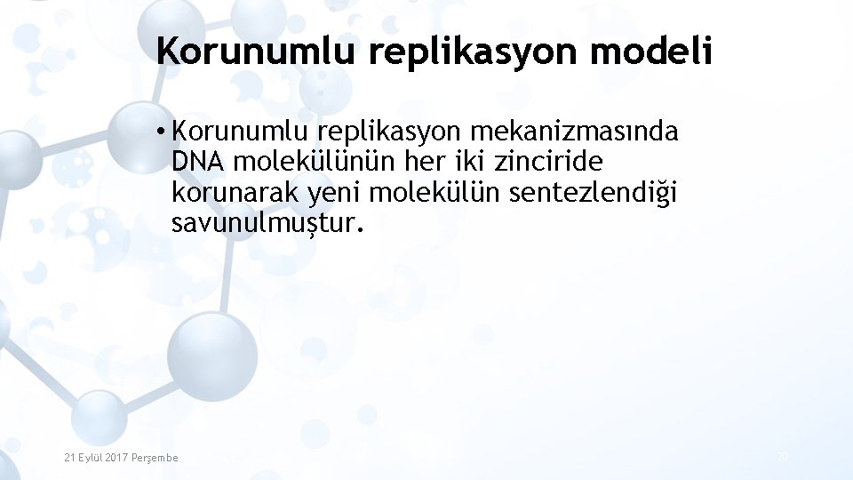 Korunumlu replikasyon modeli • Korunumlu replikasyon mekanizmasında DNA molekülünün her iki zinciride korunarak yeni