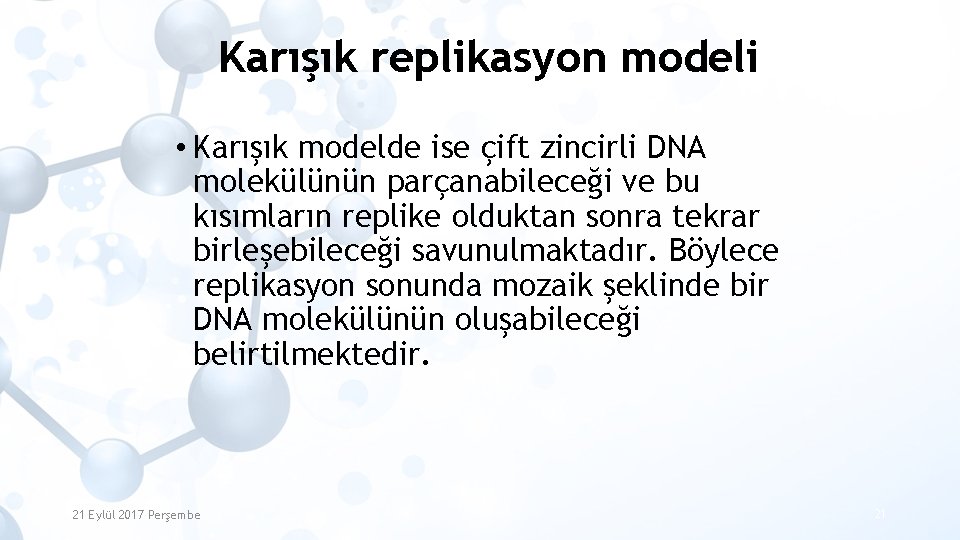 Karışık replikasyon modeli • Karışık modelde ise çift zincirli DNA molekülünün parçanabileceği ve bu