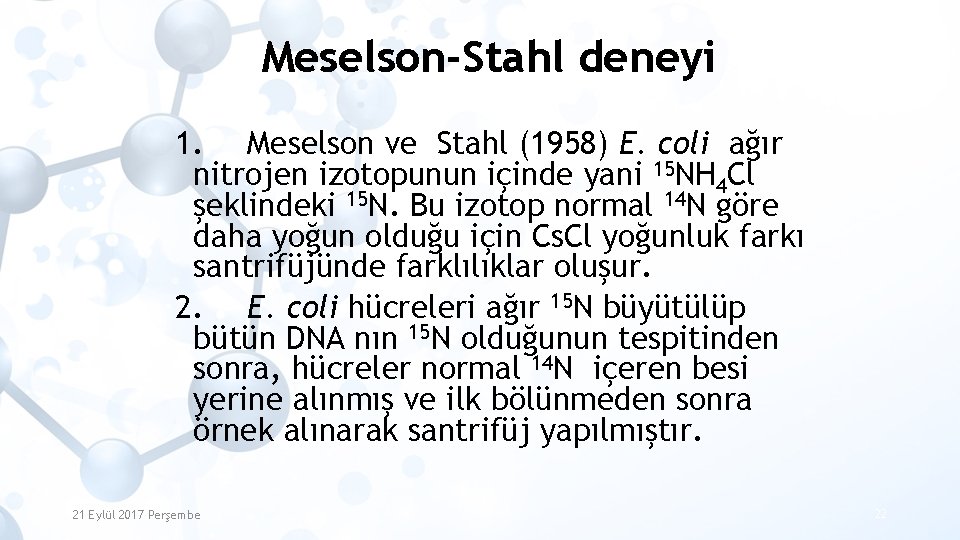 Meselson-Stahl deneyi 1. Meselson ve Stahl (1958) E. coli ağır nitrojen izotopunun içinde yani