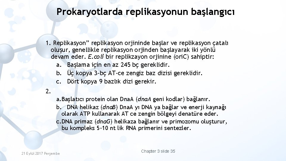 Prokaryotlarda replikasyonun başlangıcı 1. Replikasyon” replikasyon orjininde başlar ve replikasyon çatalı oluşur, genellikle replikasyon