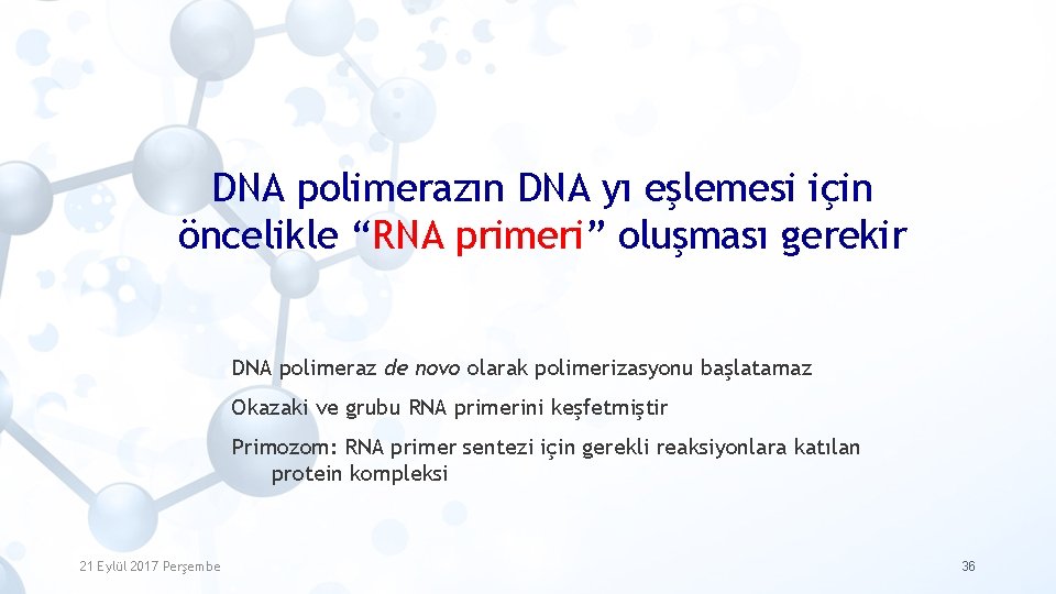 DNA polimerazın DNA yı eşlemesi için öncelikle “RNA primeri” oluşması gerekir DNA polimeraz de