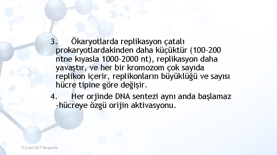 3. Ökaryotlarda replikasyon çatalı prokaryotlardakinden daha küçüktür (100 -200 ntne kıyasla 1000 -2000 nt),