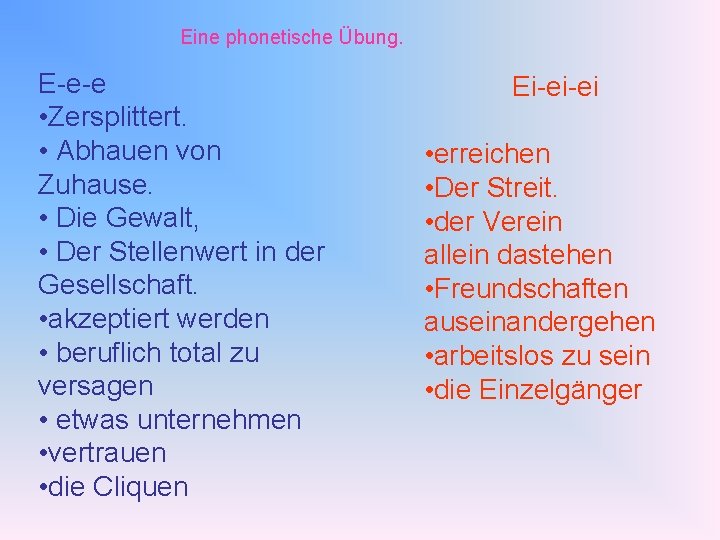 Eine phonetische Übung. E-e-e • Zersplittert. • Abhauen von Zuhause. • Die Gewalt, •