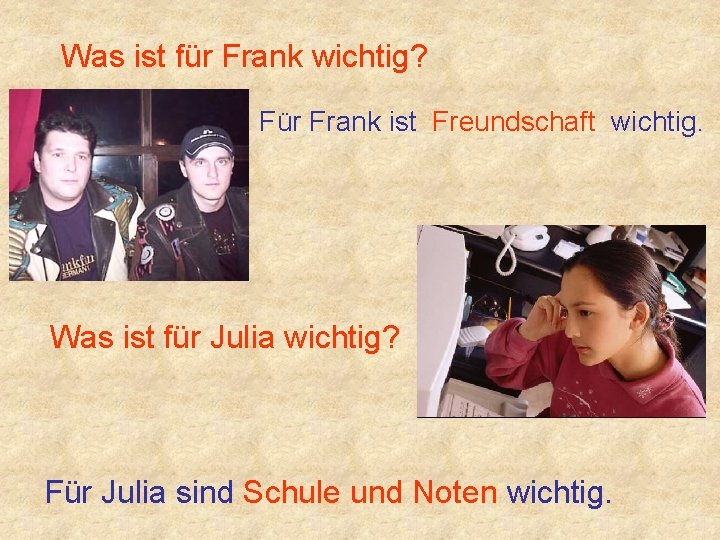 Was ist für Frank wichtig? Für Frank ist Freundschaft wichtig. Was ist für Julia