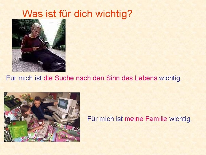 Was ist für dich wichtig? Für mich ist die Suche nach den Sinn des