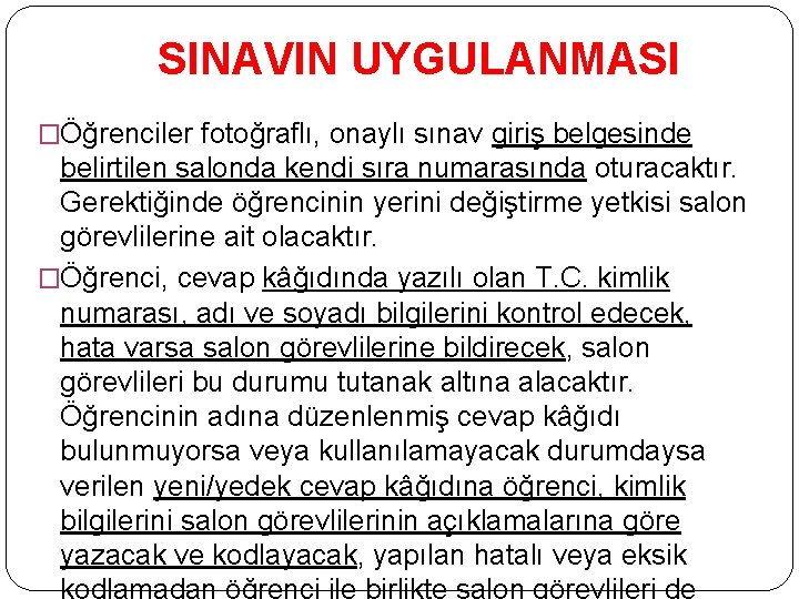 SINAVIN UYGULANMASI �Öğrenciler fotoğraflı, onaylı sınav giriş belgesinde belirtilen salonda kendi sıra numarasında oturacaktır.