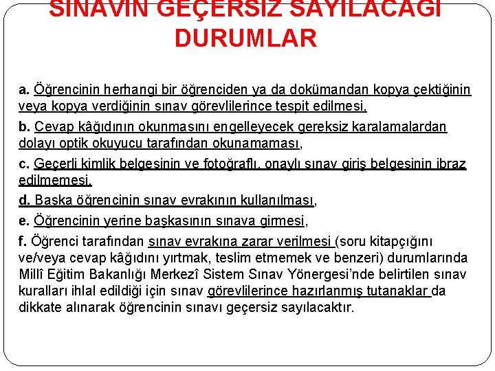 SINAVIN GEÇERSİZ SAYILACAĞI DURUMLAR a. Öğrencinin herhangi bir öğrenciden ya da dokümandan kopya çektiğinin