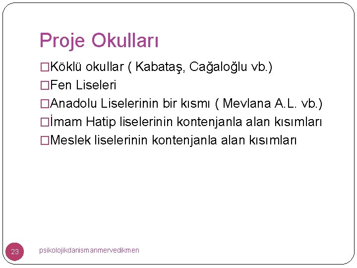 Proje Okulları �Köklü okullar ( Kabataş, Cağaloğlu vb. ) �Fen Liseleri �Anadolu Liselerinin bir