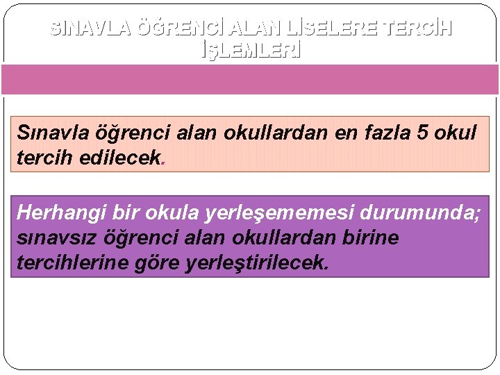 SINAVLA ÖĞRENCİ ALAN LİSELERE TERCİH İŞLEMLERİ Sınavla öğrenci alan okullardan en fazla 5 okul