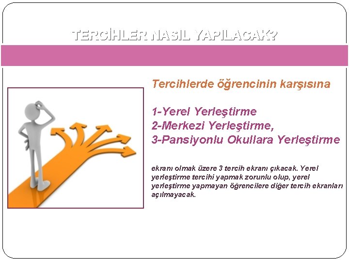 TERCİHLER NASIL YAPILACAK? Tercihlerde öğrencinin karşısına 1 -Yerel Yerleştirme 2 -Merkezi Yerleştirme, 3 -Pansiyonlu