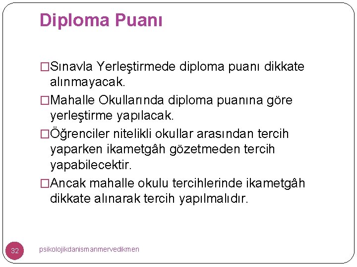 Diploma Puanı �Sınavla Yerleştirmede diploma puanı dikkate alınmayacak. �Mahalle Okullarında diploma puanına göre yerleştirme