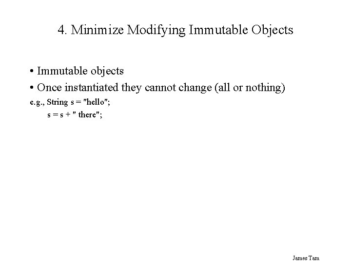 4. Minimize Modifying Immutable Objects • Immutable objects • Once instantiated they cannot change