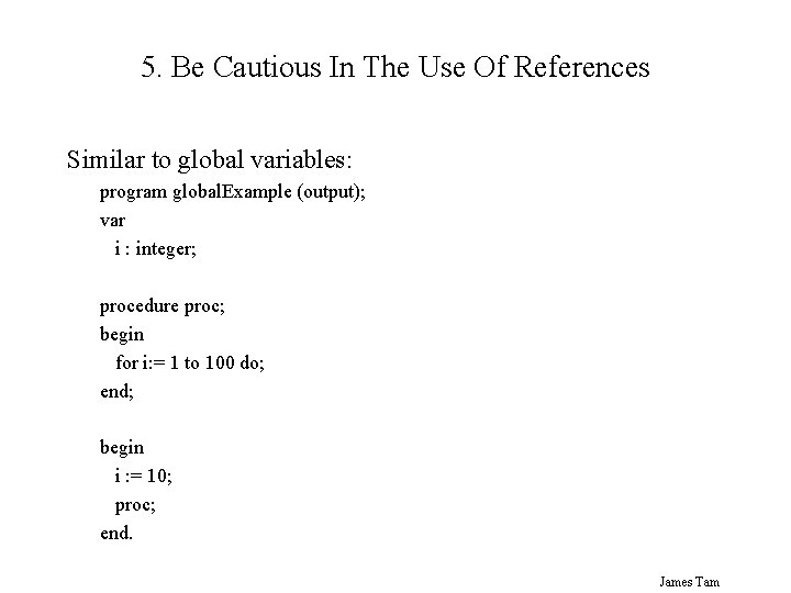 5. Be Cautious In The Use Of References Similar to global variables: program global.