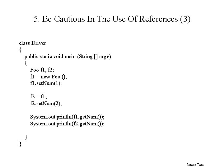 5. Be Cautious In The Use Of References (3) class Driver { public static