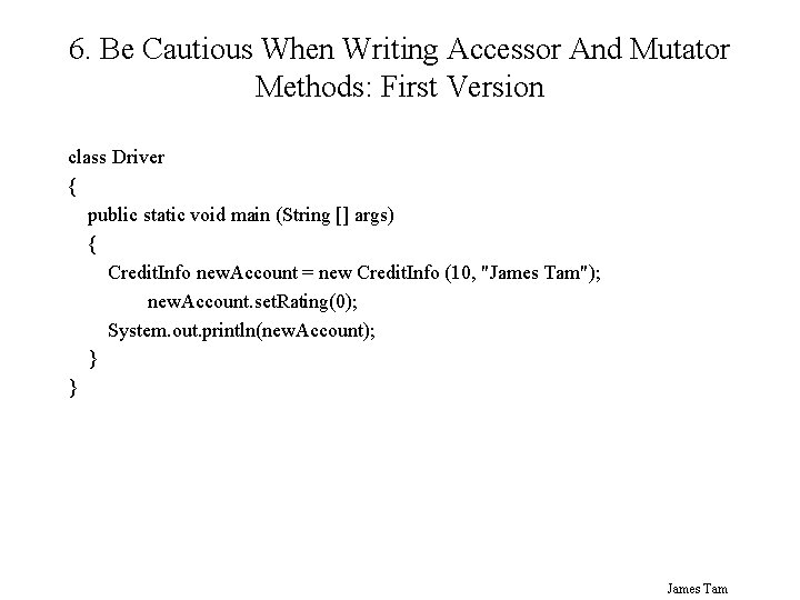 6. Be Cautious When Writing Accessor And Mutator Methods: First Version class Driver {