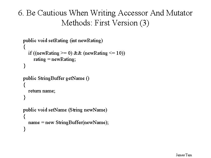 6. Be Cautious When Writing Accessor And Mutator Methods: First Version (3) public void