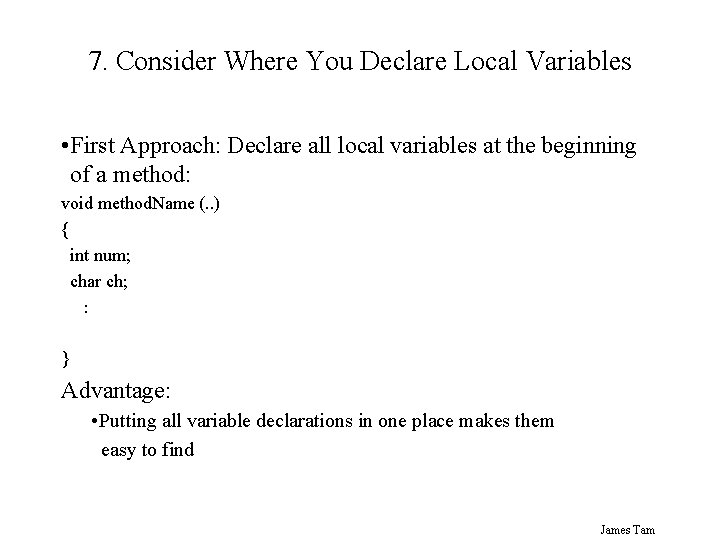 7. Consider Where You Declare Local Variables • First Approach: Declare all local variables