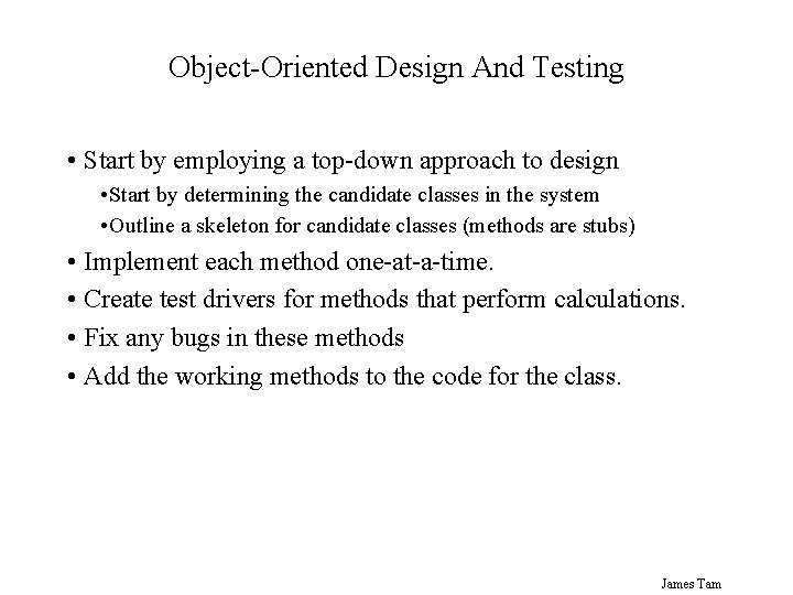 Object-Oriented Design And Testing • Start by employing a top-down approach to design •