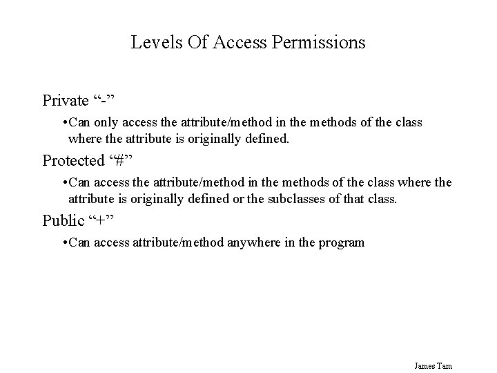 Levels Of Access Permissions Private “-” • Can only access the attribute/method in the