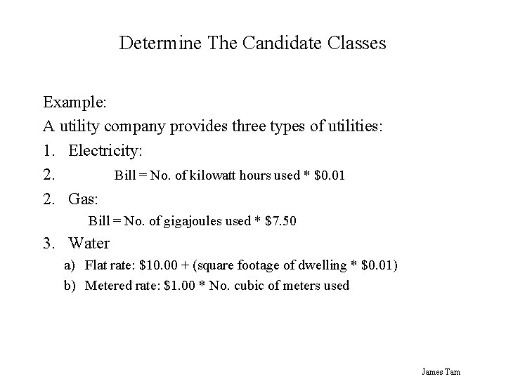 Determine The Candidate Classes Example: A utility company provides three types of utilities: 1.